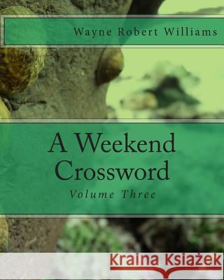 A Weekend Crossword Volume Three Wayne Robert Williams 9781503117136 Createspace - książka