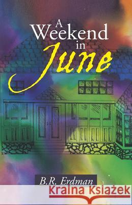 A Weekend in June B. R. Erdman 9781490888606 WestBow Press - książka