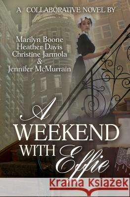 A Weekend with Effie Marilyn Boone Heather Davis Christine Jarmola 9781505325089 Createspace - książka