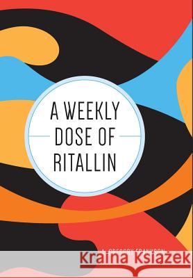 A Weekly Dose of Ritallin A. Gregory Frankson 9781460255445 FriesenPress - książka