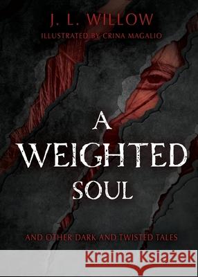 A Weighted Soul and Other Dark and Twisted Tales J. L. Willow 9780999252659 Nebula Press - książka