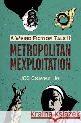 A Weird Fiction Tale II: Metropolitan Mexploitation Juan C Chavez 9781736063323 Mestizo Ink Productions - książka