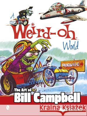 A Weird-Oh World: The Art of Bill Campbell: The Art of Bill Campbell Cantrell, Mark 9780764346484 Schiffer Publishing - książka