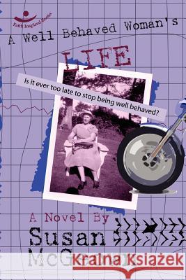 A Well Behaved Woman's Life Susan McGeown 9780615146072 Faith Inspired Books - książka