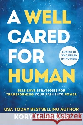 A Well Cared For Human: self-love strategies for transforming your pain into power Kory M. Shrum 9781949577716 Timberlane Press - książka