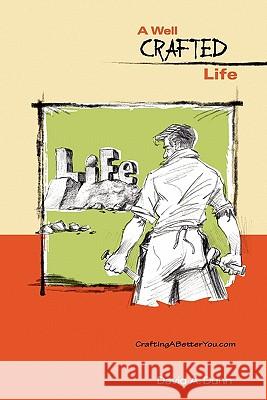 A Well Crafted Life: sculpting a better you Dunn, David A. 9781452837420 Createspace - książka