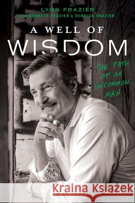 A Well of Wisdom: The Path of an Uncommon Man Lynn Frazier Garrett Frazier Derrick Frazier 9781632995469 River Grove Books - książka