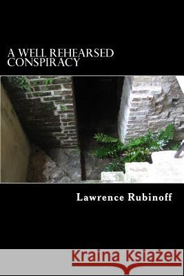 A Well Rehearsed Conspiracy Lawrence Rubinoff 9781493623112 Createspace - książka