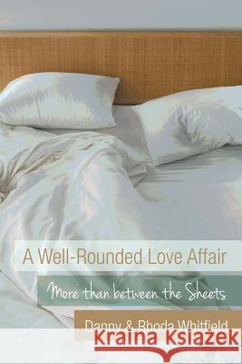 A Well-Rounded Love Affair: More Than Between the Sheets Whitfield, Danny &. Rhoda 9781490820927 WestBow Press - książka