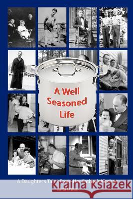 A Well Seasoned Life: A Daughter's Tales From Her Father's Kitchen O'Biso, Carol 9781466224803 Createspace - książka