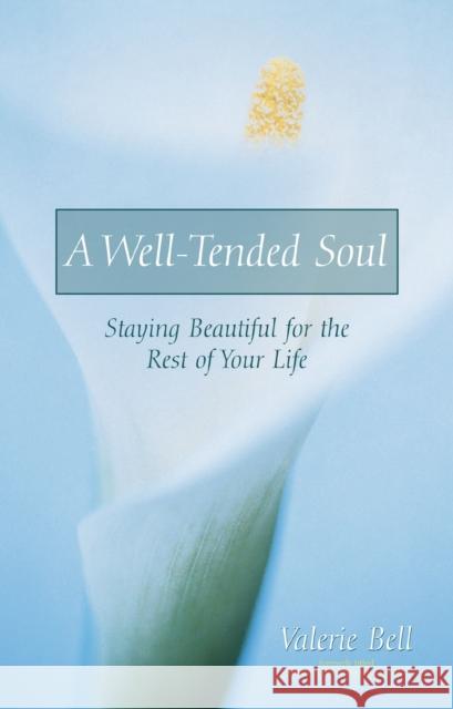 A Well-Tended Soul: Staying Beautiful for the Rest of Your Life Bell, Valerie 9780310219170 Zondervan Publishing Company - książka