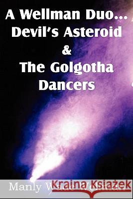 A Wellman Duo...Devil's Asteroid & the Golgotha Dancers Manly Wade Wellman 9781612039138 Spastic Cat Press - książka