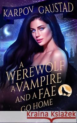 A Werewolf, A Vampire, and A Fae Go Home Evan Gaustad Karpov Kinrade 9781939559722 Daring Books Publishing - książka