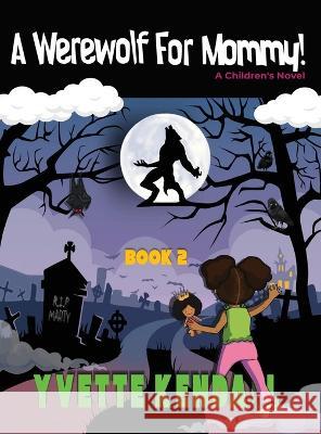 A Werewolf For Mommy!: A Children\'s Novel Yvette Kendall Amy Hardigree Yvette Kendall 9781737144014 Stravard Lux Publishing & Distribution Co. - książka