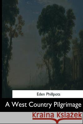 A West Country Pilgrimage Eden Phillpots 9781544286662 Createspace Independent Publishing Platform - książka