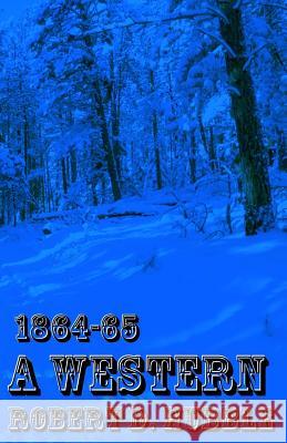 A Western: 1864-65 Robert D. Hubble 9781522742630 Createspace Independent Publishing Platform - książka