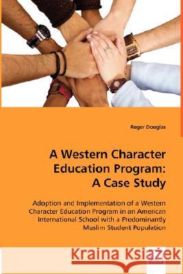 A Western Character Education Program: A Case Study Douglas, Roger 9783639002690 VDM Verlag - książka