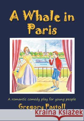 A Whale in Paris: A Romantic Comedy Play for Young People Gregory Pastoll 9781785070150 New Generation Publishing - książka