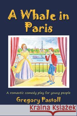 A Whale in Paris: A Romantic Comedy Play for Young People Gregory Pastoll 9781785070167 New Generation Publishing - książka