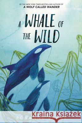 A Whale of the Wild Rosanne Parry Lindsay Moore 9780062995926 Greenwillow Books - książka