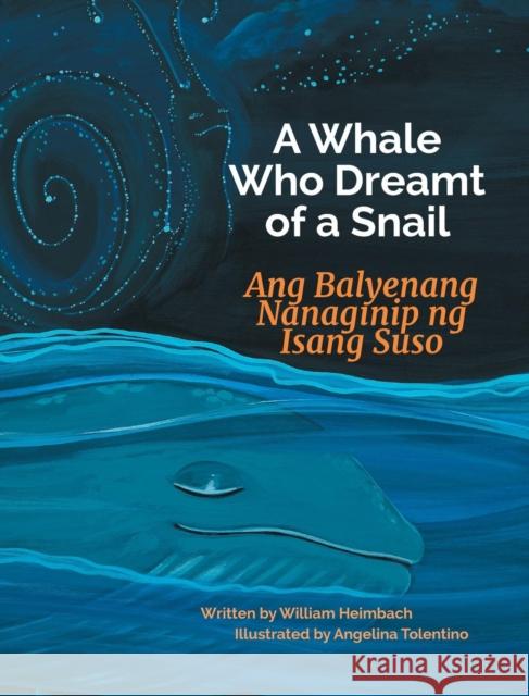A Whale Who Dreamt of a Snail / Ang Balyenang Nanaginip ng Isang Suso: Babl Children's Books in Tagalog and English William Heimbach, Angela Tolentino 9781683042600 Babl Books Inc. - książka
