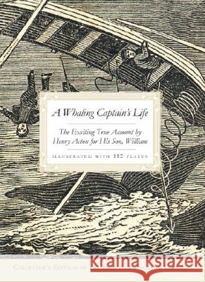 A Whaling Captain's Life: The Exciting True Account by Henry Acton for His Son, William Henry Acton 9781596294172 History Press - książka
