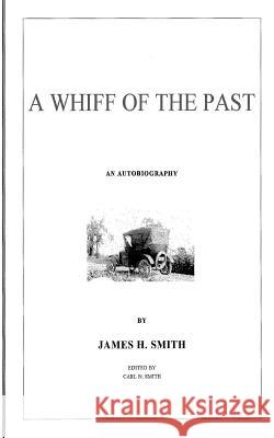 A Whiff of the Past: An Autobiography by James Henry Smith Carl Nelson Smith Paul J. Joseph James Henry Smith 9781727326024 Createspace Independent Publishing Platform - książka