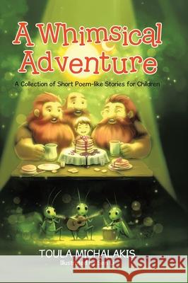 A Whimsical Adventure: A Collection of Short Poem-like Stories for Children Toula Michalakis Sen Li 9781834185583 Tellwell Talent - książka