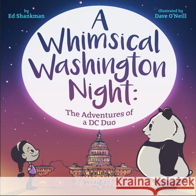 A Whimsical Washington Night: The Adventures of a DC Duo Ed Shankman Dave O'Neill 9781641940009 Commonwealth Editions - książka