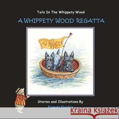 A Whippety Wood Regatta: Tails In The Whippety Wood Harden, Pamela 9780989721653 Thewhippetywood - książka