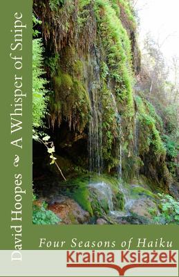 A Whisper of Snipe: Four Seasons of Haiku David Townsend Hoopes 9781505484731 Createspace Independent Publishing Platform - książka