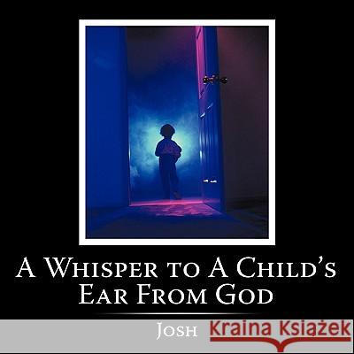 A Whisper to A Child's Ear From God Josh 9781449070205 AuthorHouse - książka