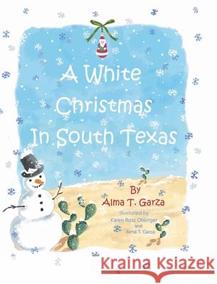 A White Christmas in South Texas Alma T Garza, Karen Ross Ohlinger 9781098075927 Christian Faith - książka