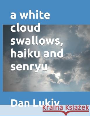 A white cloud swallows, haiku and senryu Dan Lukiv 9781688017368 Independently Published - książka