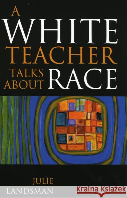 A White Teacher Talks about Race Julie Landsman 9781578861811 Rowman & Littlefield Education - książka