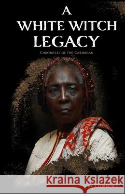 A White Witch Legacy: Chronicles of the Caribbean Krista Huber Tamora Torrence 9781689357753 Independently Published - książka