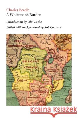 A Whiteman's Burden. Edited with Annotations and an Afterword by Rob Couteau Charles Beadle Rob Couteau John Locke 9781963363043 Dominantstar - książka