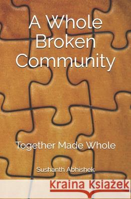 A Whole Broken Community: Together Made Whole Sushanth Abhishek 9781973587569 Independently Published - książka