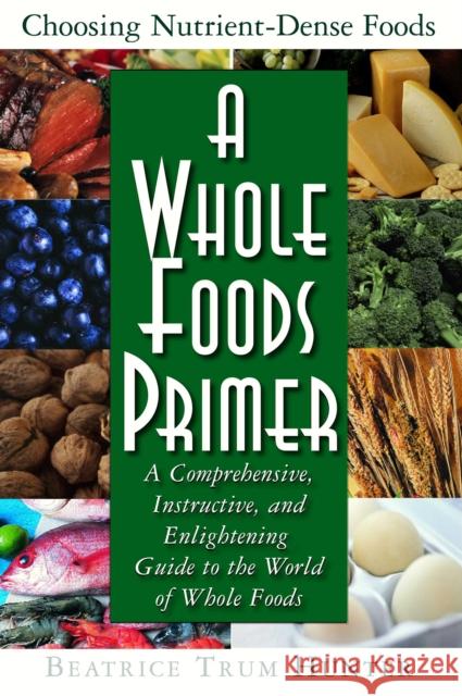 A Whole Foods Primer: A Comprehensive, Instructive, and Enlightening Guide to the World of Whole Foods  9781681626925 Basic Health Publications - książka
