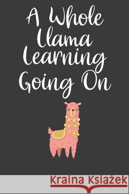 A Whole Llama Learning Going On: First Day of School Adventure Book Frozen Cactus Designs 9781086211245 Independently Published - książka