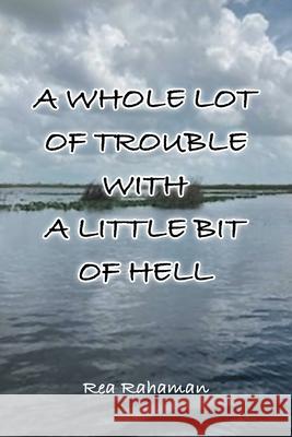 A Whole Lot of Trouble with a Little Bit of Hell Rea Rahaman 9781963718409 Workbook Press - książka