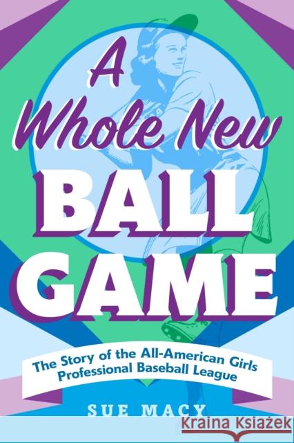 A Whole New Ball Game: The Story of the All-American Girls Professional Baseball League Sue Macy 9781250906199 Square Fish - książka