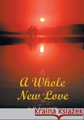 A Whole New Love V. P. Thorpe 9781477130957 Xlibris Corporation - książka