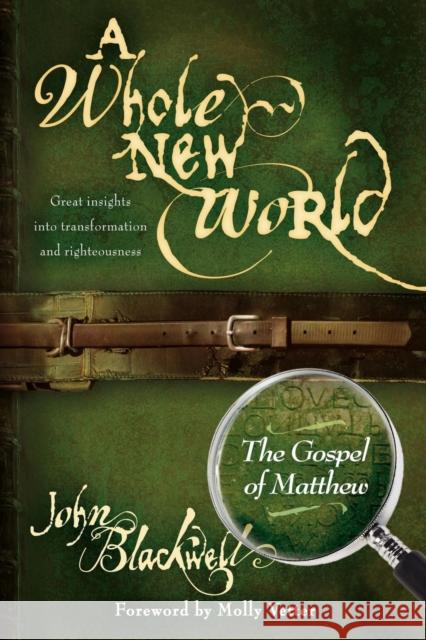 A Whole New World: The Gospel of Matthew Blackwell, John 9781600375613 Morgan James Publishing - książka