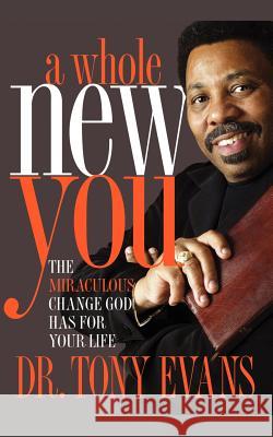 A Whole New You: The Miraculous Change God Has for Your Life Evans, Tony 9781601424068 Multnomah Publishers - książka