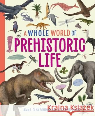 A Whole World of...: Prehistoric Life Anna Claybourne 9781445188454 Hachette Children's Group - książka