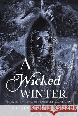 A Wicked Winter: A Medieval Adventure Richard Watkins 9781664103764 Xlibris Au - książka