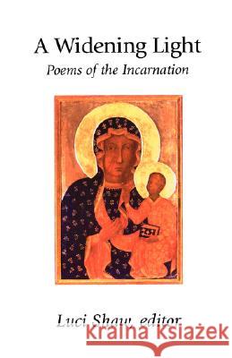 A Widening Light: Poems of the Incarnation Shaw, Luci 9781573830249 Regent College Publishing - książka