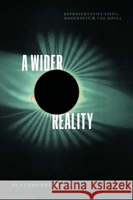 A Wider Reality: Representative Lives, Modernity, and the Novel Heather Brink-Roby 9780226852096 University of Chicago Press - książka