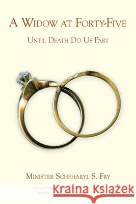 A Widow at Forty-Five: Until Death Do Us Part Fry, Minister Scheharyl S. 9781449054397 Authorhouse - książka